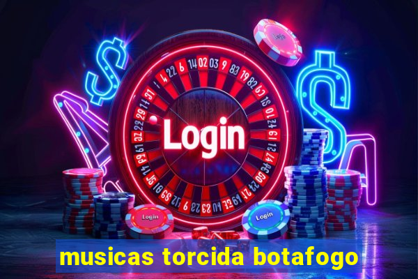 musicas torcida botafogo